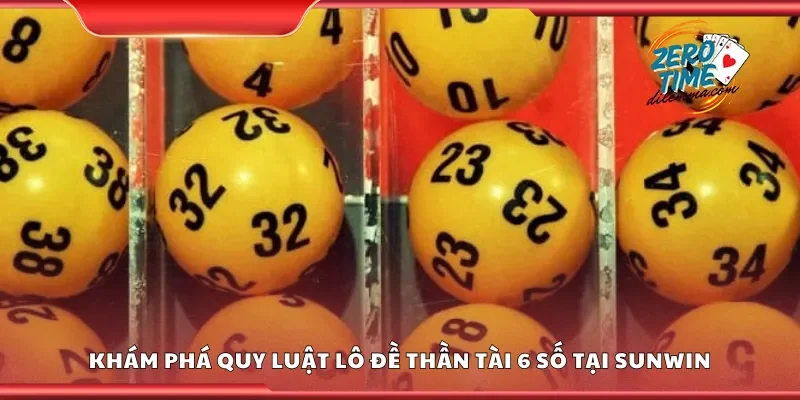 Khám phá quy luật lô đề thần tài 6 số tại Sunwin