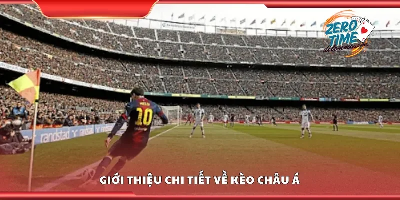 Giới thiệu chi tiết về kèo châu Á