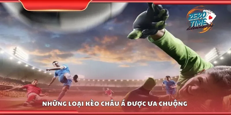 Những loại kèo châu Á được ưa chuộng