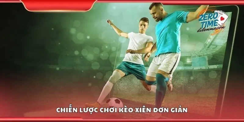 Chiến lược chơi kèo xiên đơn giản