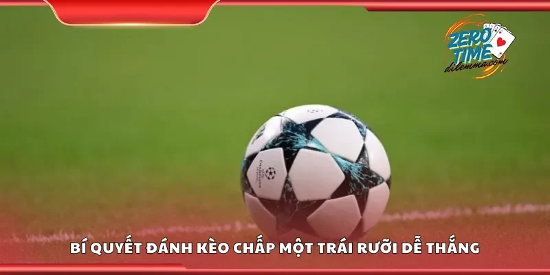 Bí quyết đánh kèo chấp một trái rưỡi dễ thắng